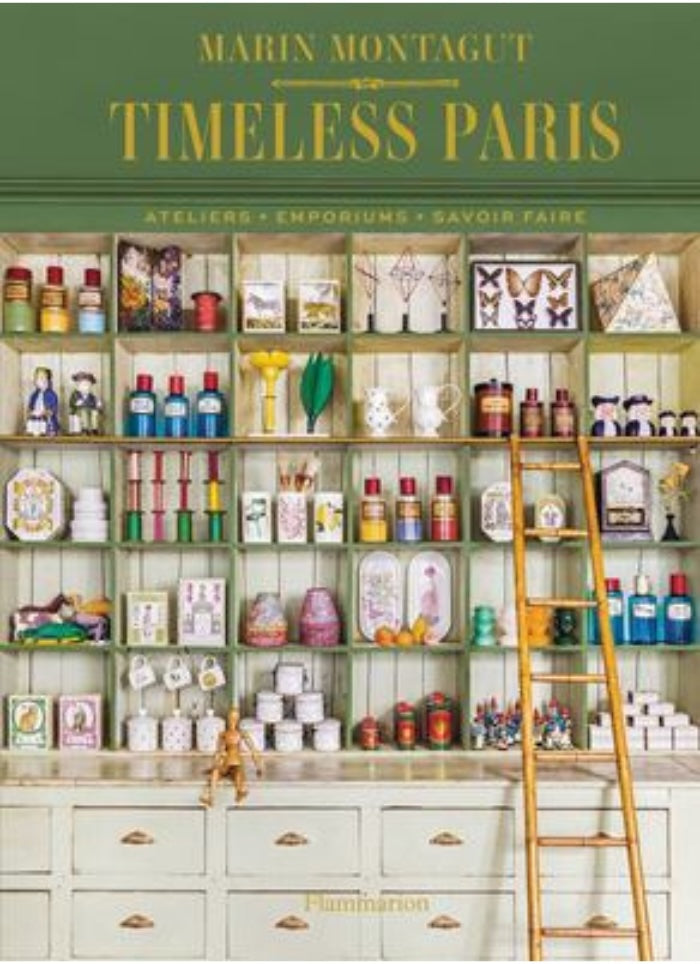 TIMELESS PARIS: Ateliers • Emporiums • Savoir Faire by Marin Montagut (HB)