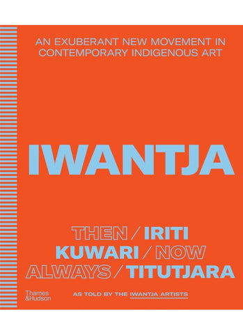 IWANTJA: an Exuberant New Movement in Contemporary Indigenous Art by Iwantja Arts (HB)
