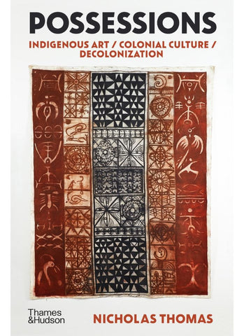POSSESSIONS: Indigenous Art / Colonial Culture / De-Colonization by Nicholas Thomas (HB)