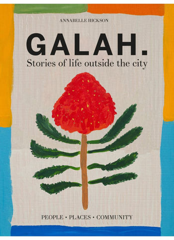 GALAH: Stories of Life Outside the City By Annabelle Hickson (HB)