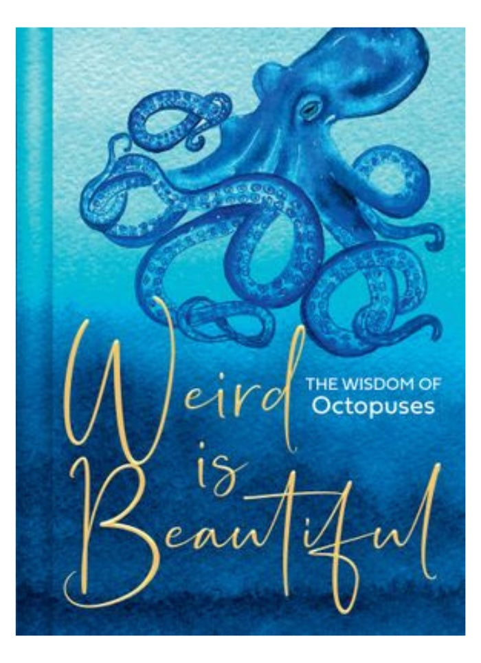 Weird is beautiful, the wisdom of octopuses by Liz Marvin.