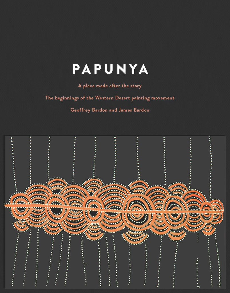 PAPUNYA: A Place Made After Story By Geoffrey Bardon & James Bardon (HB)