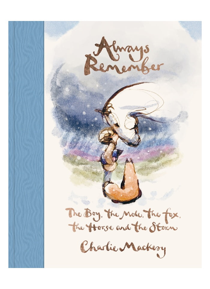 ALWAYS REMEMBER: The Boy, the Mole, the Fox, the Horse and the Storm by Charlie Mackesy