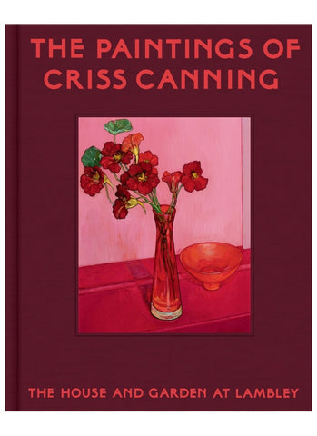 The cover of a book in deep red with a painting of flowers in a vase in pinks and reds and the book title The Paintings of Criss Canning: the house and garden at Lambley