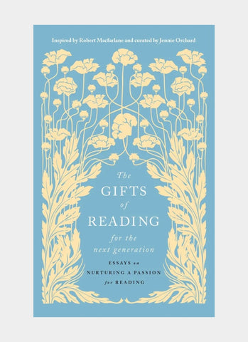 THE GIFTS OF READING FOR THE NEXT GENERATION: essays on nurturing a passion for reading. Ed by Jennie Orchard