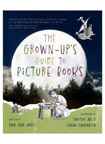 THE GROWN-UP'S GUIDE TO PICTURE BOOKS by Lara Cain Gray