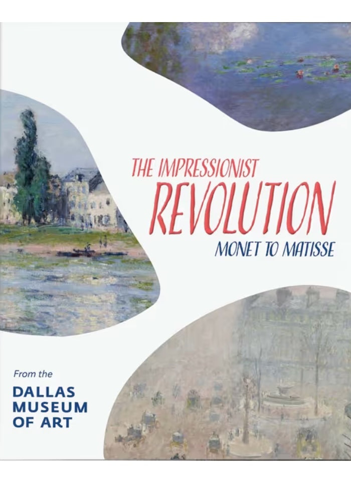 Book cover of 'The Impressionist Revolution: Monet to Matisse' by the Dallas Museum of Art
