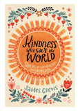 KINDNESS WILL SAVE THE WORLD: Stories of Compassion and Connection by James Crews (HB)