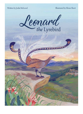 The cover of a picture book with a male lyrebird standing on an outcrop looking over a valley and singing. The book title is Leonard the Lyrebord by Jodie McLeod.