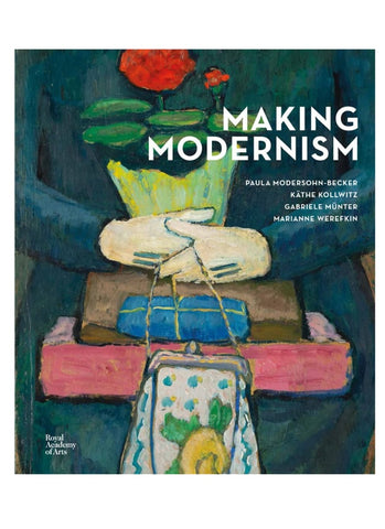 MAKING MODERNISM: Paula Modersohn-becker; Kathe Kollwitz; Gabriele Munter; Marianne Werefkin (HB)