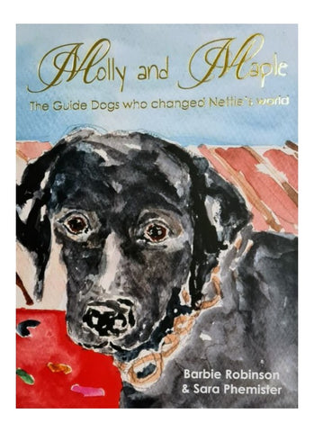 MOLLY AND MAPLE:  The Guide Dogs Who Changed Nettie's World by Barbie Robinson, ill. by Sara Phemister (HB)