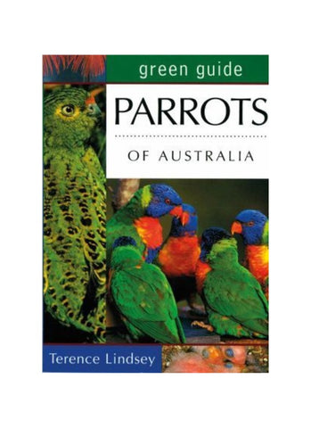 Green Guide: Parrots of Australia by Terence Lindsey (PB)