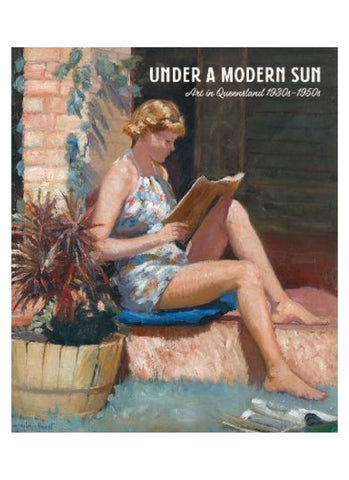 UNDER A MODERN SUN: Art in Queensland 1930s–1950s
