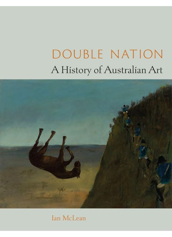DOUBLE NATION: A History of Australian Art by Ian McLean (HB)