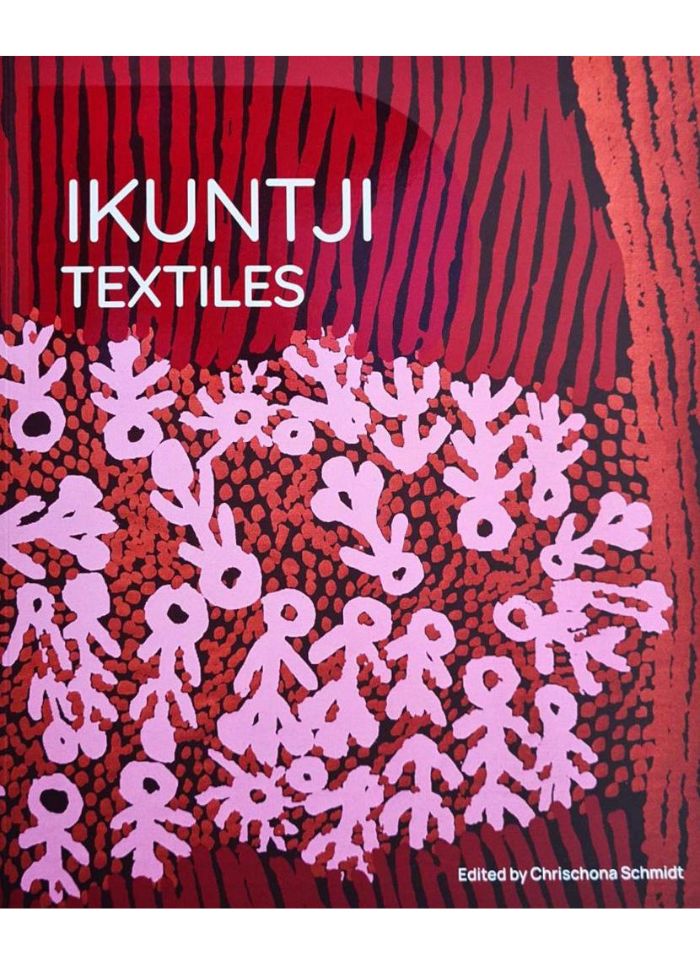 IKUNTJI TEXTILES Edited by Chrischona Schmidt (PB)