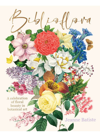 BIBLIOFLORA: A Celebration of Floral Beauty in Botanical Art By Jeanne Batiste (HB)