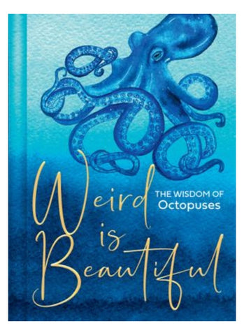 WEIRD IS BEAUTIFUL: The Wisdom of Octopuses by Liz Marvin (HB)