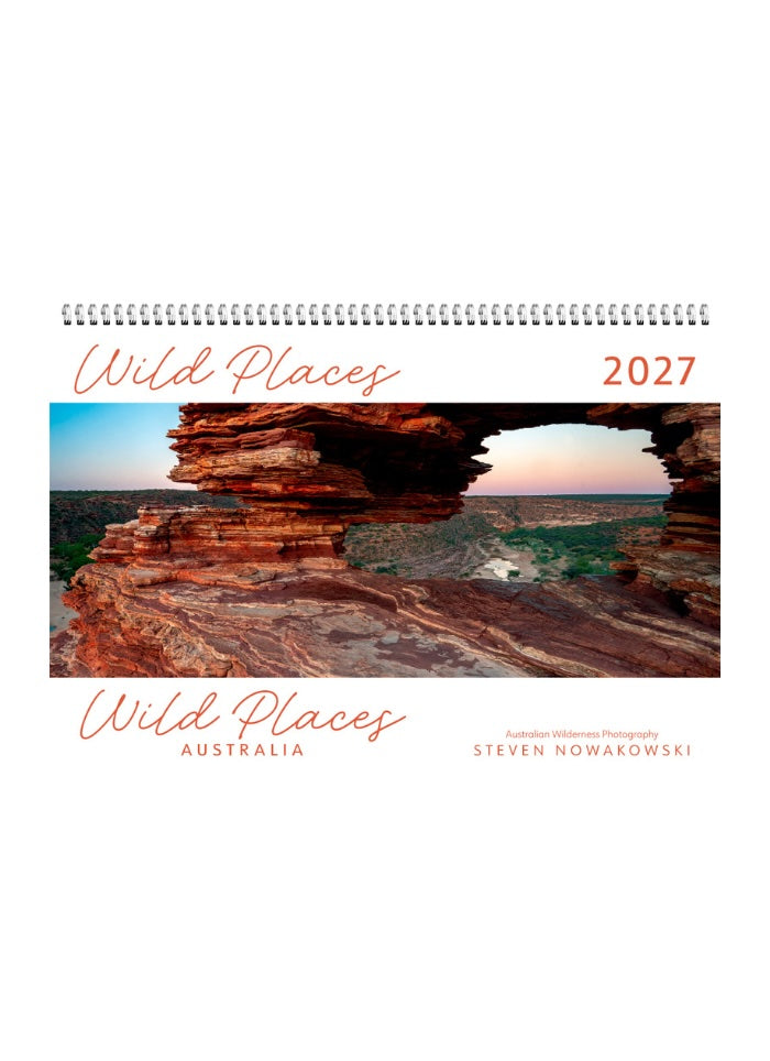 Calendar cover with a scenic view of a natural arch and the text 'Wild Places 2027 Wild Places Australia Steven Nowakowski'.