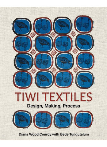 TIWI TEXTILES: DESIGN, MAKING, PROCESS by Diana Wood Conroy, Bede Tungutalum (HB)