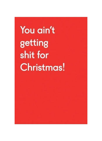 You Ain't Getting Shit For Christmas Card