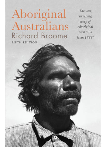 ABORIGINAL AUSTRALIANS: History Since 1788, 5th edition By Richard Broome (PB)