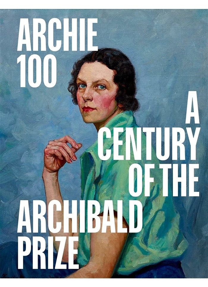 ARCHIE 100: A Century of the Archibald Prize By Natalie Wilson (PB)