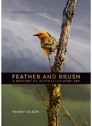 FEATHER AND BRUSH: A History of Australian Bird Art (2nd Ed) By Penny Olsen (HB)