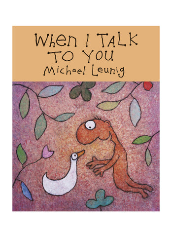 WHEN I TALK TO YOU by Michael Leunig (HB)