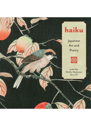 HAIKU: Japanese Art and Poetry by Judith Patt, Michiko Warkentyne, Barry Till (HB)
