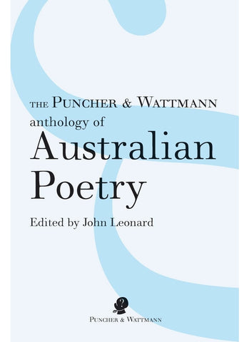 PUNCHER AND WATTMAN ANTHOLOGY OF AUSTRALIAN POETRY Edited by John Leonard (PB)